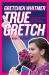 True Gretch -- Young Adult Edition : Lessons for Anyone Who Wants to Make a Difference