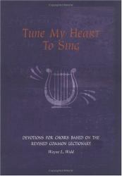 Tune My Heart to Sing : Devotions for Church Choirs Based on the Revised 3 Year Common Lectionary