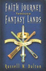 Faith Journey Through Fantasy Lands : A Christian Dialogue with Harry Potter, Star Wars, and the Lord of the Rings