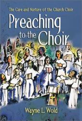 Preaching to the Choir : The Care and Nurture of the Church Choir