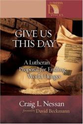 Give Us This Day : A Lutheran Proposal for Ending World Hunger