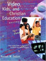 Video, Kids, and Christian Education : How to Use Video in Your Christian Education Program