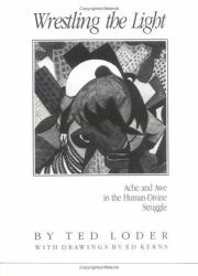 Wrestling the Light : Ache and Awe in the Human-Divine Struggle