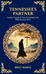 Tennessee's Partner : Loyalty, Tragedy & True Friendship in the Wild American West