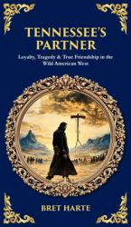 Tennessee's Partner : Loyalty, Tragedy & True Friendship in the Wild American West (Deluxe Hardbound Edition)