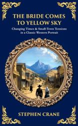 The Bride Comes to Yellow Sky : Changing Times & Small-Town Tensions in a Classic Western Portrait