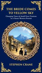 The Bride Comes to Yellow Sky : Changing Times & Small-Town Tensions in a Classic Western Portrait (Deluxe Hardbound Edition)