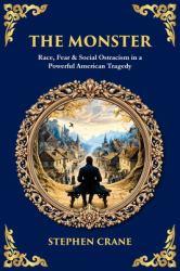 The Monster : Race, Fear & Social Ostracism in a Powerful American Tragedy