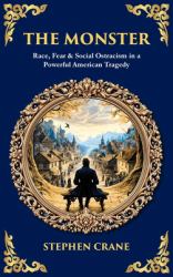 The Monster : Race, Fear & Social Ostracism in a Powerful American Tragedy (Deluxe Hardbound Edition)