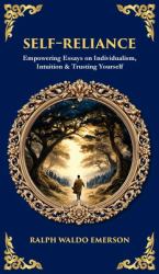 Self-Reliance : Empowering Essays on Individualism, Intuition & Trusting Yourself (Deluxe Hardbound Edition)