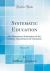 Systematic Education, Vol. 2 Of 2 : Or Elementary Instruction in the Various Departments of Literature (Classic Reprint)