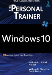 Windows 10 : The Personal Trainer, 3rd Edition (FULL COLOR): Your Personalized Guide to Windows 10