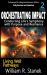 Orchestrating Impact : Conducting Life's Symphony with Purpose and Resilience: Not Your Typical Self-Help Book-this Is Your Pathway to an Authentic, Purposeful Life