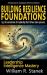 Building Resilience Foundations : Elevating Skills, Mindsets, and Strengths for Transformational Leadership in Your Personal and Professional Life