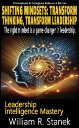 Shifting Mindsets : Transform Thinking, Transform Leadership - the Right Mindset Is a Game-Changer in Leadership. : Elevating Skills, Mindsets, and Strengths for Transformational Leadership in Your Personal and Professional Life
