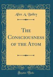 The Consciousness of the Atom (Classic Reprint)