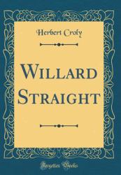 Willard Straight (Classic Reprint)
