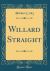 Willard Straight (Classic Reprint)
