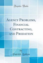 Agency Problems, Financial Contracting, and Predation (Classic Reprint)
