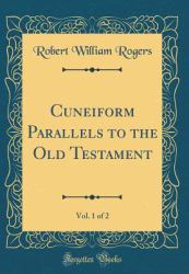 Cuneiform Parallels to the Old Testament, Vol. 1 of 2 (Classic Reprint)