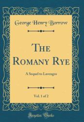 The Romany Rye, Vol. 1 Of 2 : A Sequel to Lavengro (Classic Reprint)