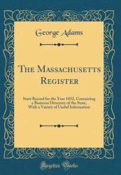 The Massachusetts Register : State Record for the Year 1852, Containing a Business Directory of the State, with a Variety of Useful Information (Classic Reprint)