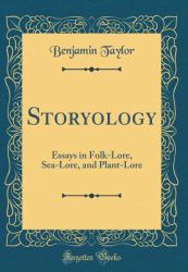Storyology : Essays in Folk-Lore, Sea-Lore, and Plant-Lore (Classic Reprint)
