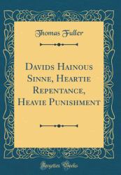 Davids Hainous Sinne, Heartie Repentance, Heavie Punishment (Classic Reprint)
