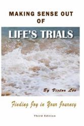 Making Sense Out of Life's Trials : Finding Joy in Your Journey
