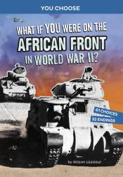 What If You Were on the African Front in World War II? : An Interactive History Adventure