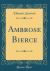 Ambrose Bierce (Classic Reprint) Ambrose Bierce (Classic Reprint)