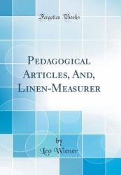 Pedagogical Articles, and, Linen-Measurer (Classic Reprint)