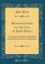 Recollections of the Life of John Binns : Twenty-Nine Years in Europe and Fifty-Three in the United States, Written by Himself; with Anecdotes, Political, Historical, and Miscellaneous (Classic Reprint)