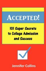 Accepted : 101 Super Secrets to College Admission and Success