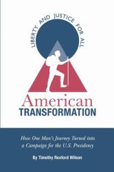 American Transformation : How One Man's Journey Turned into a Campaign for the U. S. Presidency