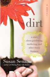 Dirt : A story about gardening, mothering, and other messy Business