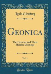 Geonica, Vol. 1 : The Geonim and Their Halakic Writings (Classic Reprint)