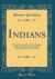 Indians : The Six Nations of New York; Cayugas, Mohawks (Saint Regis), Oneidas, Onondagas, Senecas, Tuscaroras (Classic Reprint)