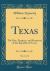 Texas, Vol. 1 Of 2 : The Rise, Progress, and Prospects of the Republic of Texas (Classic Reprint)