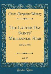 The Latter-Day Saints' Millennial Star, Vol. 83 : July 21, 1921 (Classic Reprint)