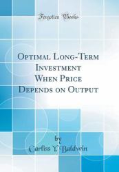 Optimal Long-Term Investment When Price Depends on Output (Classic Reprint)