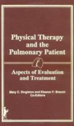 Physical Therapy and the Pulmonary Patient : Aspects of Evaluation and Treatment