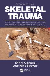Skeletal Trauma : Identification of Injuries Resulting from Human Rights Abuse and Armed Conflict, Second Edition