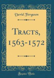 Tracts, 1563-1572 (Classic Reprint)