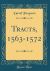 Tracts, 1563-1572 (Classic Reprint)