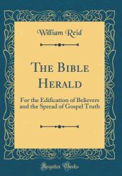 The Bible Herald : For the Edification of Believers and the Spread of Gospel Truth (Classic Reprint)