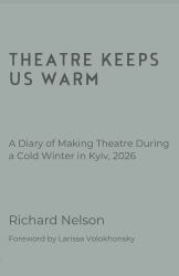 Theatre Keeps Us Warm - a Diary of Making Theatre During a Cold Winter in Kyiv 2026