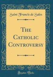 The Catholic Controversy (Classic Reprint)