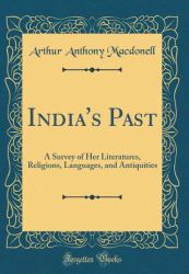 India's Past : A Survey of Her Literatures, Religions, Languages, and Antiquities (Classic Reprint)