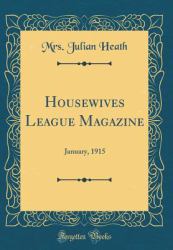 Housewives League Magazine : January, 1915 (Classic Reprint)